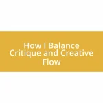 How I Balance Critique and Creative Flow