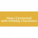 How I Connected with Unlikely Characters