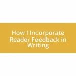 How I Incorporate Reader Feedback in Writing