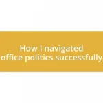 How I navigated office politics successfully
