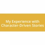 My Experience with Character-Driven Stories