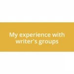 My experience with writer’s groups