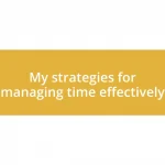 My strategies for managing time effectively