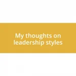 My thoughts on leadership styles