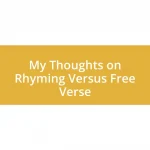 My Thoughts on Rhyming Versus Free Verse
