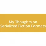 My Thoughts on Serialized Fiction Formats