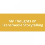 My Thoughts on Transmedia Storytelling