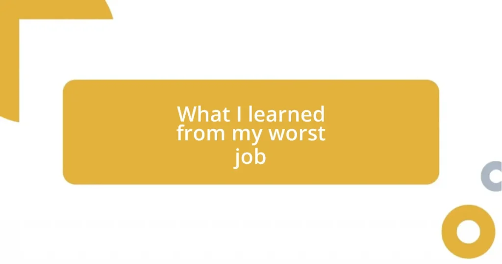 What I learned from my worst job