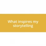 What inspires my storytelling