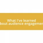 What I’ve learned about audience engagement