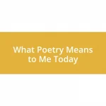 What Poetry Means to Me Today
