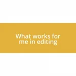 What works for me in editing