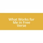 What Works for Me in Free Verse