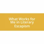 What Works for Me in Literary Escapism